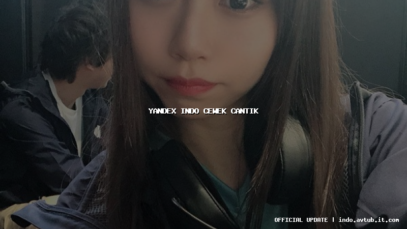 yandex indo cewek cantik