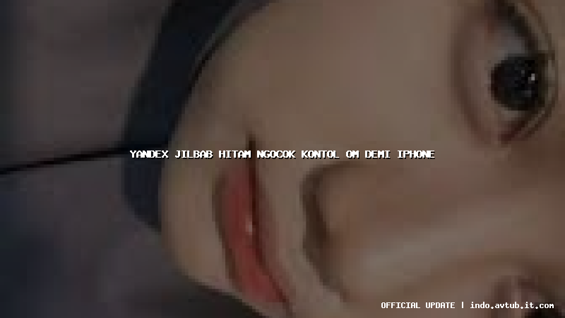 yandex jilbab hitam ngocok kontol om demi iphone yandex jilbab hitam ngocok kontol om demi iphone