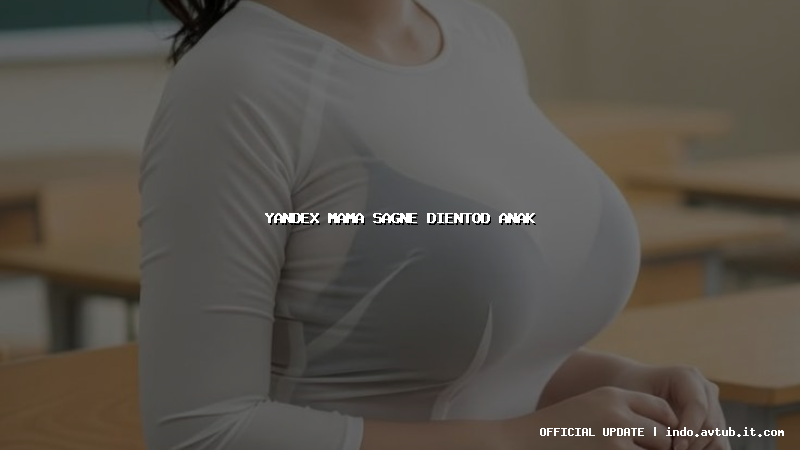 yandex mama sagne dientod anak