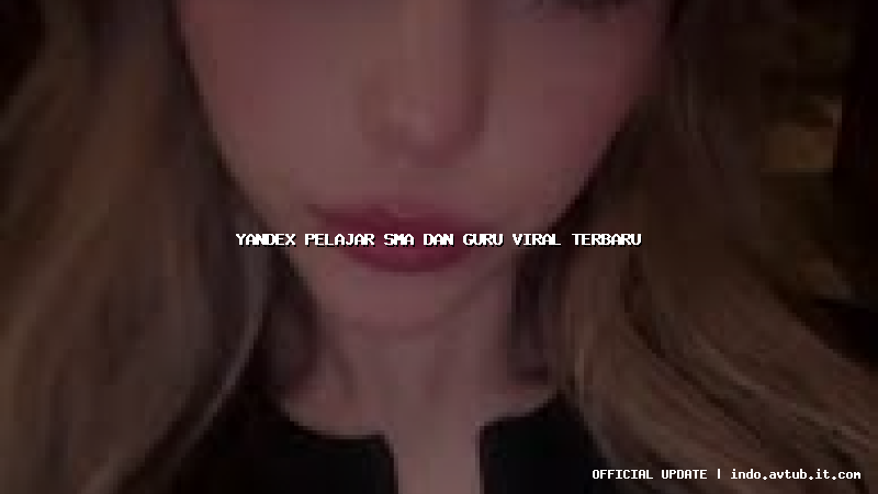 yandex pelajar sma dan guru viral terbaru