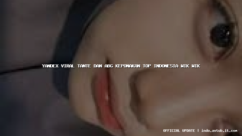 yandex viral tante dan abg keponakan top indonesia wik wik
